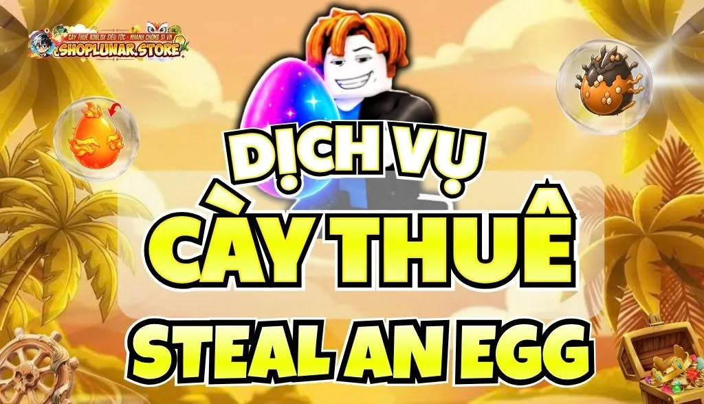 CÀY THUÊ STEAL AN EGG